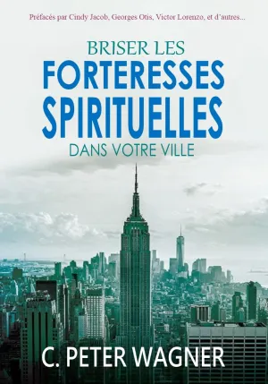 Briser les forteresses spirituelles dans votre ville