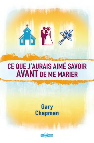 Ce Que J’Aurais Aimé Savoir Avant de Me Marier de Gary Chapman