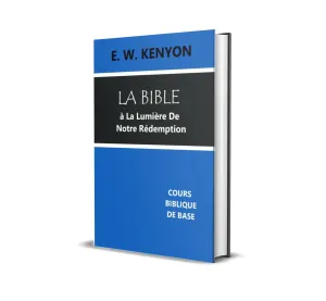 LA BIBLE À LA LUMIÈRE DE NOTRE RÉDEMPTION de E. W. Kenyon